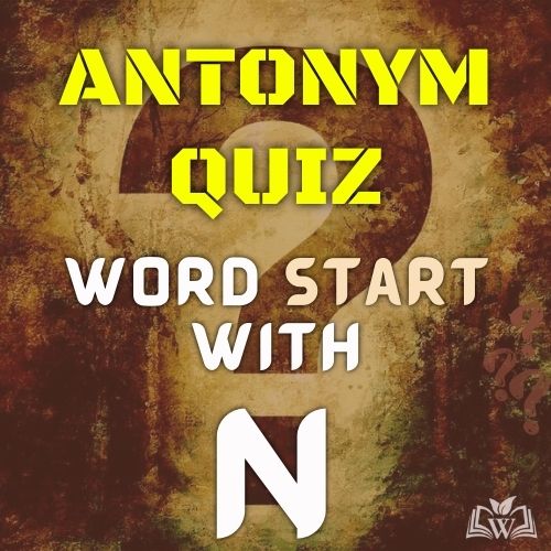 Antonym quiz words starts with N